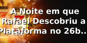 🎰 A Noite em que Rafael Descobriu a Plataforma no 26bet Pop
