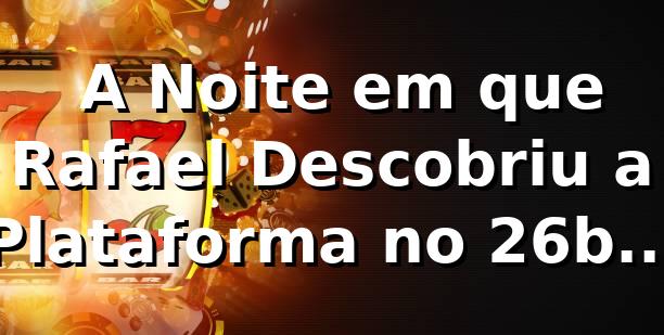 🎰 A Noite em que Rafael Descobriu a Plataforma no 26bet Pop