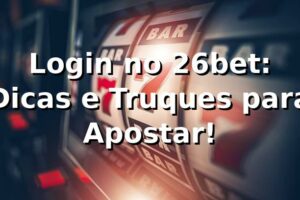Login no 26bet: Dicas e Truques para Apostar! 🎉